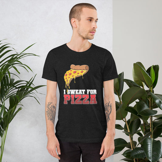 "I Sweat for Pizza" it's a lifestyle! Unisex t-shirt